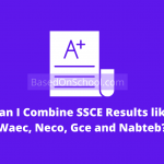 Can I Combine SSCE Results like Waec, Neco, Gce and Nabteb
